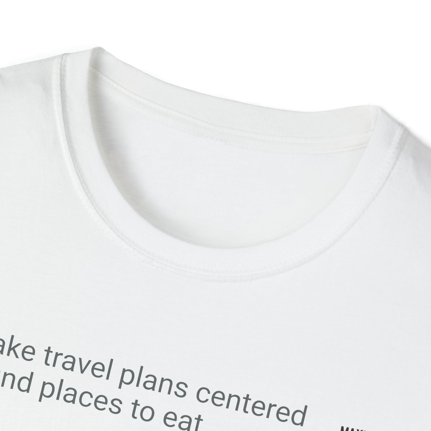 I make travel plans Unisex Softstyle T-Shirt